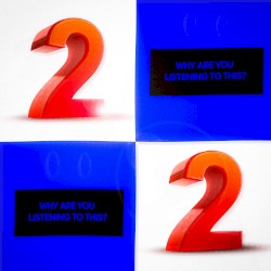 WHY ARE YOU LISTENING TO THIS, Vol. 2