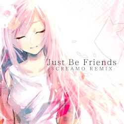 Just Be Friends -SCREAMO REMIX-