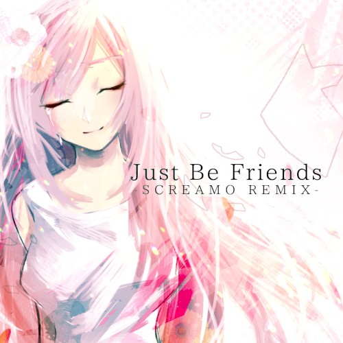 Just Be Friends -SCREAMO REMIX-