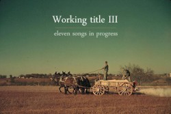 Working Title III: Eleven Songs in Progress