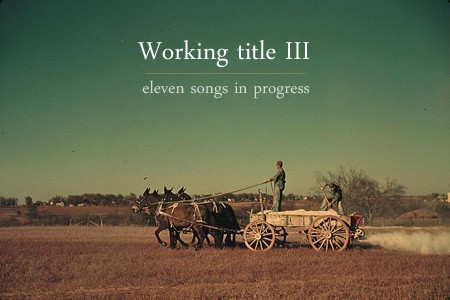 Working Title III: Eleven Songs in Progress