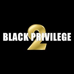 Black Privilege 2