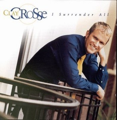 I Surrender All: The Clay Crosse Collection, Volume 1