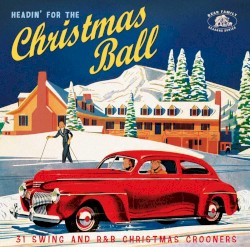 Headin’ for the Christmas Ball: 31 Swing and R&B Christmas Crooners