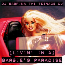 (Livin’ in a) Barbie’s Paradise