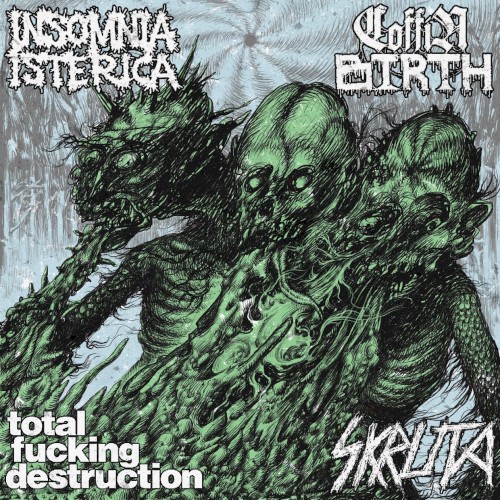 Coffin Birth / Total Fucking Destruction / Insomnia Isterica / Skruta