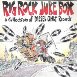 Rig Rock Juke Box - A Collection Of Diesel Only Records