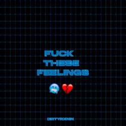 Fuck These Feelings