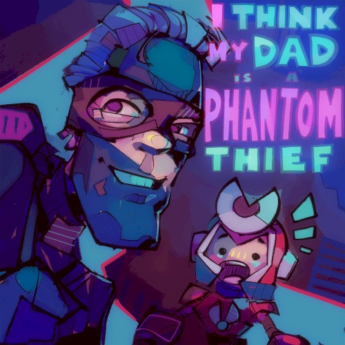 I think my dad is a phantom thief