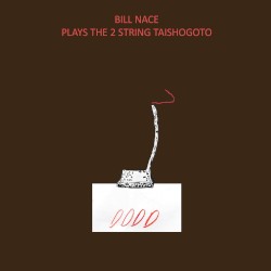 Bill Nace Plays the 2 String Taishogoto