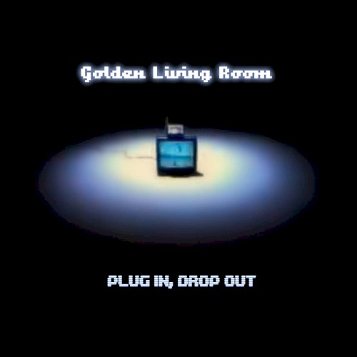 PLUG IN, DROP OUT