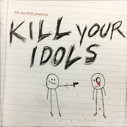 Kill Your Idols