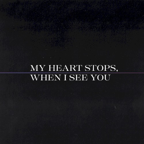 My Heart Stops, When I See You