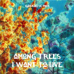 Among Trees I Want to Live