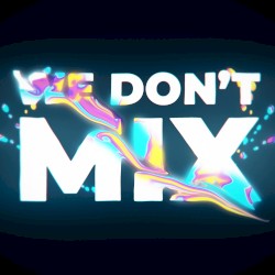 We Don’t Mix