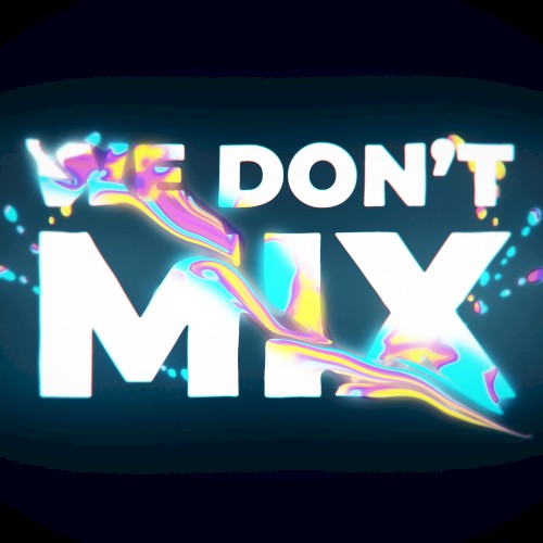 We Don’t Mix