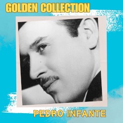 Pedro Infante - Golden Collection