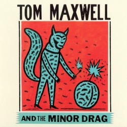 Tom Maxwell and The Minor Drag