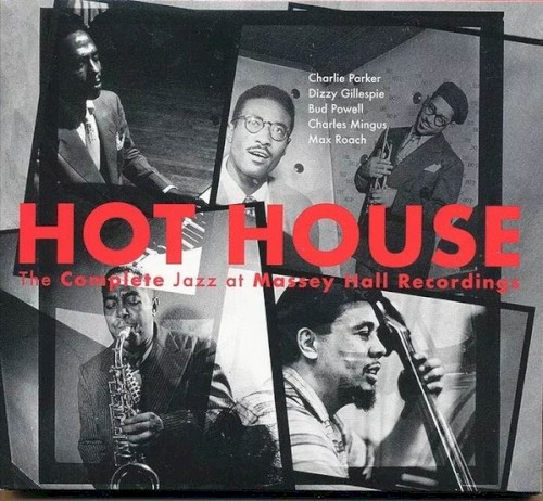Hot House: The Complete Jazz at Massey Hall Recordings