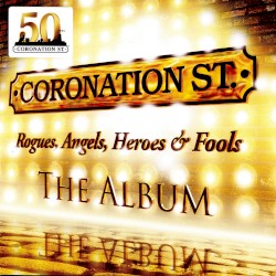 Coronation St. Rogues, Angels, Heroes & Fools: The Album