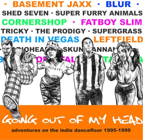 Going Out of My Head: Adventures on the Indie Dancefloor 1995-1999