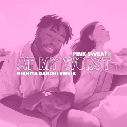 At My Worst (Nikhita Gandhi remix)