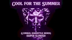 Cool for the Summer (hardstyle remix + SUPER SLOWED)