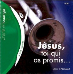 Jésus, toi qui as promis ... (Volume n°38 - Il est vivant !)