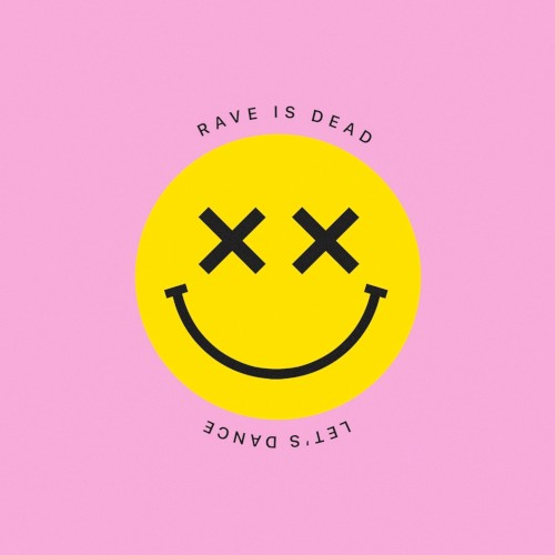 RAVE IS DEAD LET’S DANCE