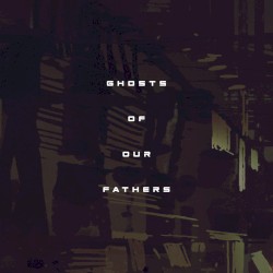 Ghosts of our Fathers