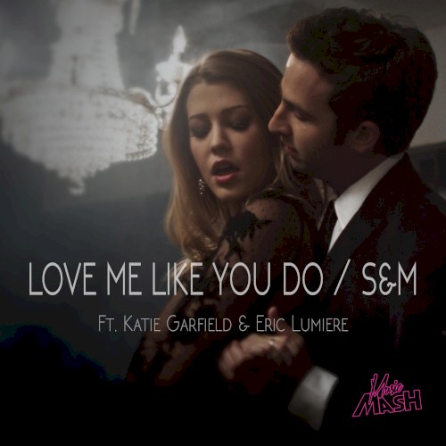 Love Me Like You Do / S&M