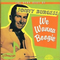 We Wanna Boogie: The Very Best of Sonny Burgess