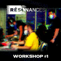 RESONANCES [2021: WORKSHOP #1]