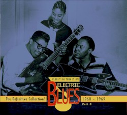 Plug It In! Turn It Up! Electric Blues: The Definitive Collection! Part 3: 1960–1969