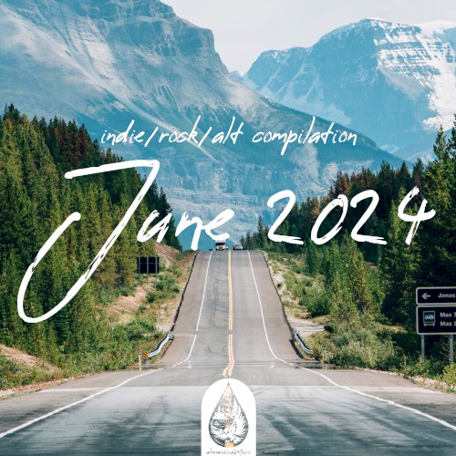 Indie / Rock / Alt Compilation: June 2024 (Alexrainbirdmusic)