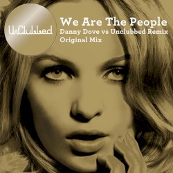 We Are The People (Danny Dove vs UnClubbed Remix)