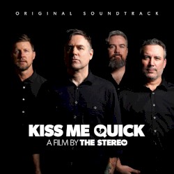 Kiss Me Quick: A Film by The Stereo (Original Soundtrack)