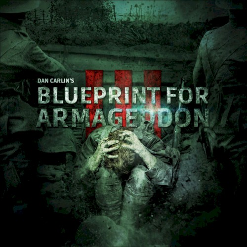Dan Carlin's Hardcore History #52, “Blueprint for Armageddon III”