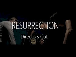 Resurrection - Part 1 (Director’s Cut)