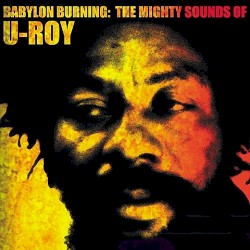Babylon Burning: The Mighty Sounds of U-Roy