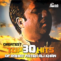 Greatest Top 30 Hits of Rahat Fateh Ali Khan