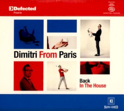 Defected presents Dimitri From Paris - Back In The House