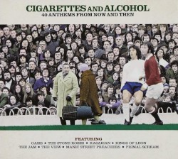 Cigarettes & Alcohol: 40 Anthems From Then & Now