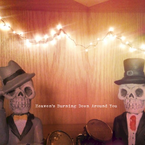 Heaven's Burning Down Around You