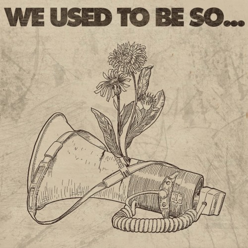 We Used To Be So...