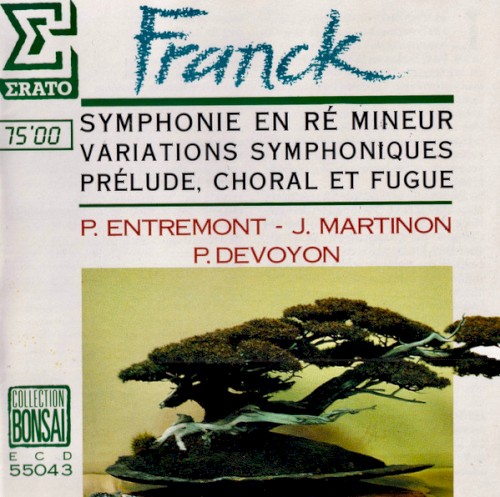 Symphonie en Ré mineur / Variations symphoniques / Prélude, Choral et Fugue