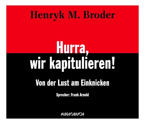 Hurra, wir kapitulieren! – Von der Lust am Einknicken