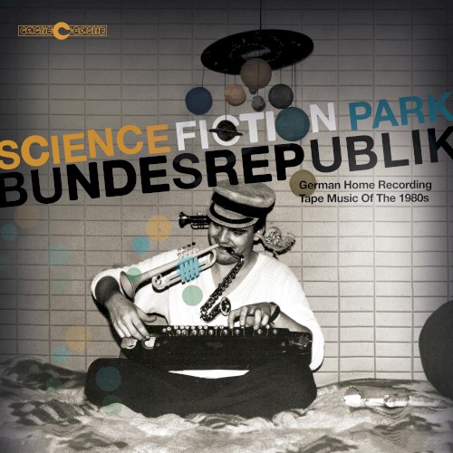 Science Fiction Park Bundesrepublik: German Home Recording Tape Music of the 1980s