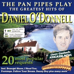 The Pan Pipes Play The Greatest Hits of Daniel O’Donnell