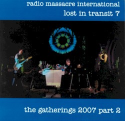 Lost in Transit 7: The Gatherings 2007, Part 2
